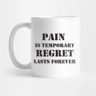 Pain is temporary, regret lasts forever Motivational Quote Mug